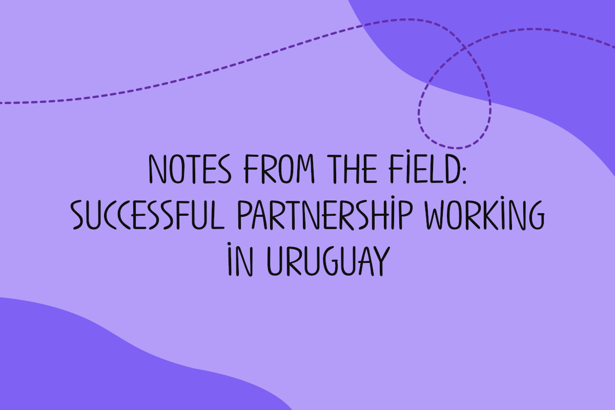 Text reads Notes from the field: successful partnership working in Uruguay