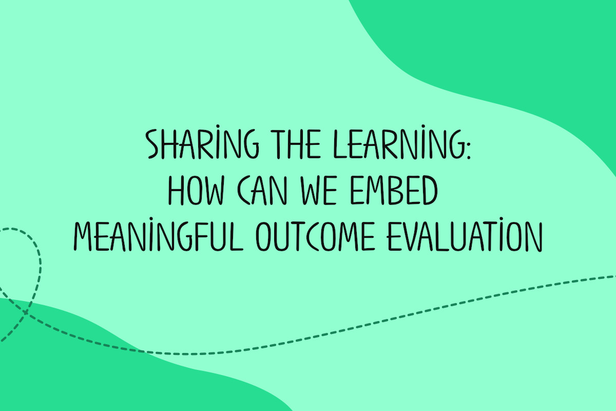 Sharing the learning: how can we embed meaningful outcome evaluation?