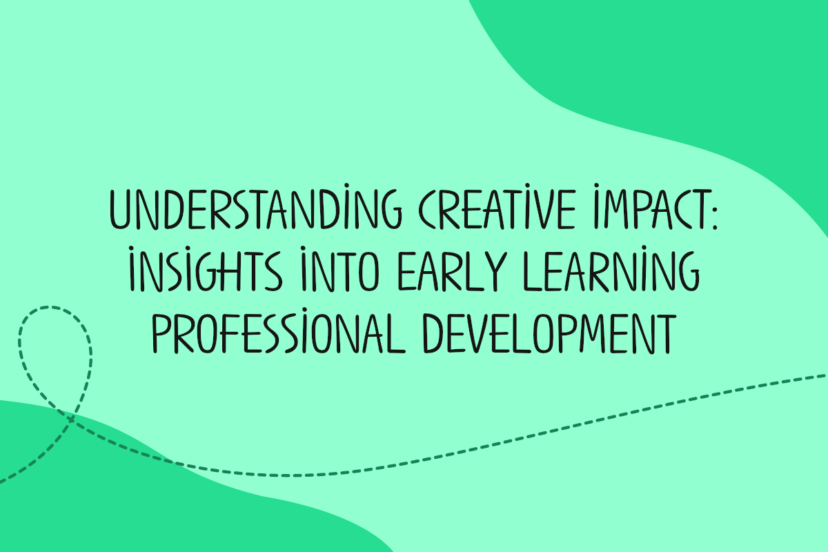 Text reads understanding creative impact: insights into early learning professional development