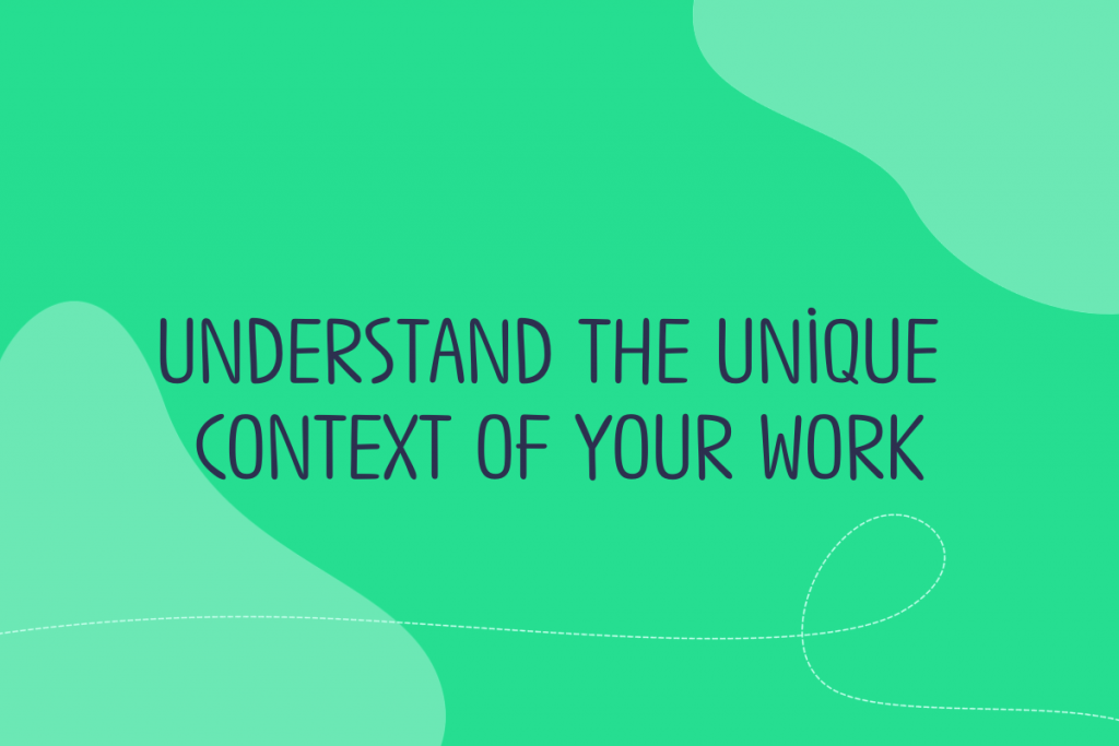 Text reads: Understand the unique context of your work