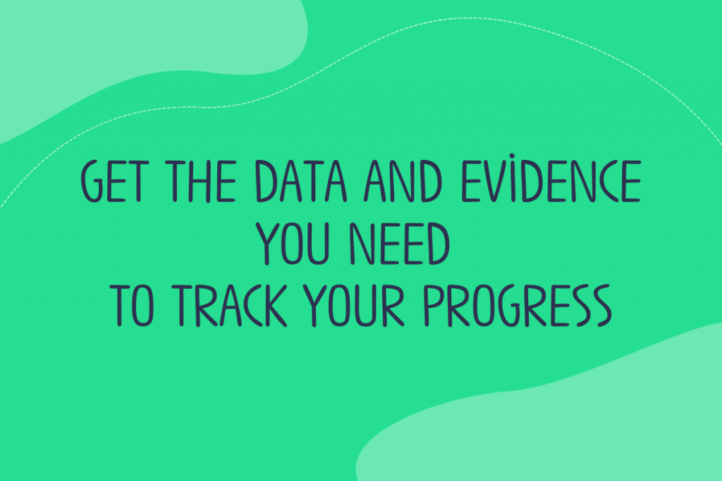 Text reads: Get the data and evidence you need to track your progress