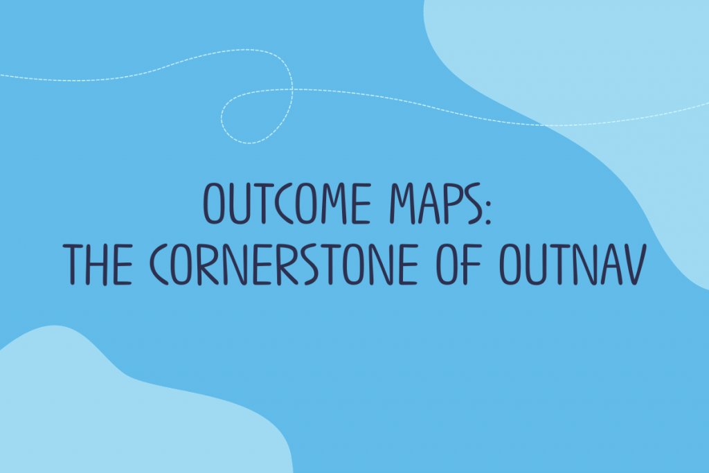 Text reads: Outcome maps - the cornerstone of OutNav