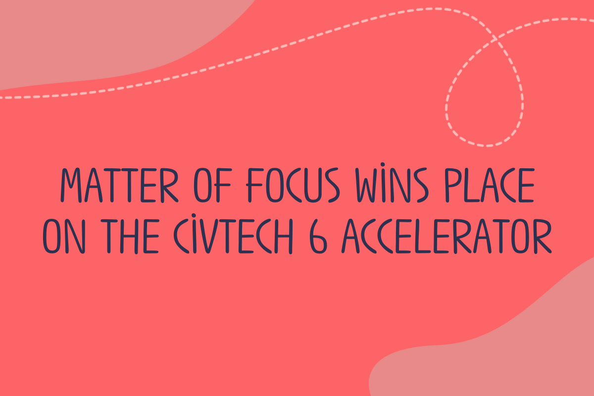 Text reads Matter of Focus wins place on the Civtech 6 Accelerator